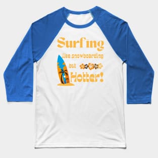 Lispe Surfing Like Snowboarding but Hotter Baseball T-Shirt